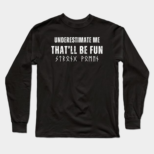 Underestimate me, That'll Be fun Long Sleeve T-Shirt by VikingHeart Designs